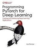 Programming PyTorch for Deep Learning: Creating and Deploying Deep Learning App
