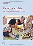 Komm, wir spielen!: Das Spiel als pädagogische M