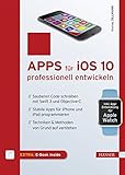 Apps für iOS 10 professionell entwickeln: Sauberen Code schreiben mit Swift 3 und Objective-C. Stabile Apps für iPhone und iPad programmieren. Techniken & Methoden von G