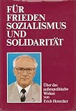 Für Frieden Sozialismus Und Solidarität , Über Das Außenpolitische Wirken Von Erich Honeck