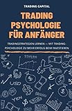 Trading Psychologie für Anfänger: Tradingstrategien lernen — Mit Tradingpsychologie zu mehr Erfolg beim I