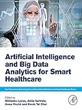 Artificial Intelligence and Big Data Analytics for Smart Healthcare (Next Generation Technology Driven Personalized Medicine And Smart Healthcare) (English Edition)