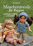 Maschenmode für Puppen. Puppenkleider zum Stricken und Häkeln in drei Größ