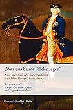 'Was uns bunte Röcke sagen'.: Neue Blicke auf den Bilderreichtum im Schloss Königs W