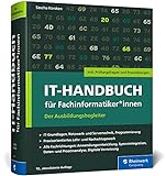 IT-Handbuch für Fachinformatiker*innen: Der Ausbildungsbegleiter für Anwendungsentwicklung und Systemintegration. Inkl. Prüfungsfragen und Übung