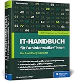 IT-Handbuch für Fachinformatiker*innen: Der Ausbildungsbegleiter für Anwendungsentwicklung und Systemintegration. Inkl. Prüfungsfragen und Übung