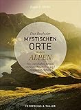 Das Buch der mystischen Orte in den Alpen. Von sagenhaften Bergen, verwunschenen Seen und magischen Höhlen. Ein spannendes Bilder-Lesebuch über Sagen und Mythen in der gesamten Alpenreg