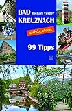Bad Kreuznach entdecken: Orte, Menschen, Stadt(er)leben. 99 Tipp