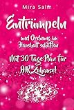 Entrümpeln: ENTRÜMPELN UND ORDNUNG IM HAUSHALT SCHAFFEN! Wie Sie mit 5 Minuten Entrümpeln täglich das perfekte Zuhause schaffen (inkl. 30 Tage Plan zum ... Ordnung im Haushalt, Minimalismus im Haus)