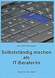 Selbstständig machen als IT-Berater/in: Tipps für den S