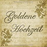 Goldene Hochzeit: Gästebuch mit edlem Softcover I 60 Seiten für 30 geschriebene Glückwünsche und Fotos I Vintage mit Gold I Musiknoten I Nostalg