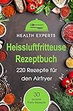 Heissluftfritteuse Rezeptbuch: 220 Rezepte für den Airfryer Frühstück, Mittag, Abend, D