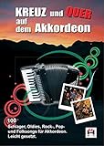 Kreuz Und Quer Auf Dem Akkordeon (Songbook): Noten Für Akkordeon: 100 Schlager, Oldies, Rock-, Pop- und Folksongs für Akkordeon. Leicht g