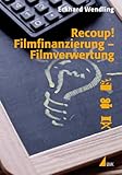 Recoup! Filmfinanzierung  Filmverwertung: Grundlagen und Beispiele (Praxis Film 66)