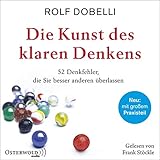 Die Kunst des klaren Denkens: 52 Denkfehler, die Sie besser anderen üb