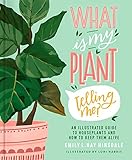 What Is My Plant Telling Me?: An Illustrated Guide to Houseplants and How to Keep Them Alive (English Edition)