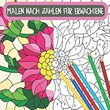 Malen nach Zahlen für Erwachsene: Malbuch für Erwachsene Blumen Malbuch zur Entspannung für Erwachsene 100 Inspirierende Blumenmuster Nur schöne Blumen Malbuch für Erwachsene Entspannung