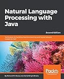 Natural Language Processing with Java: Techniques for building machine learning and neural network models for NLP, 2nd Edition (English Edition)