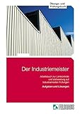 Der Industriemeister / Lehr- und Übungsbücher - Gesamtausgabe: Lehrbuch 1, Lehrbuch 2, Übungs- und Prüfungsbuch: Der Industriemeister. Übungs- und ... und Prüfungsbuch / Aufgaben und Lösung