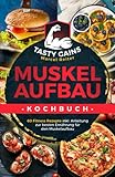 Muskelaufbau Kochbuch - TASTY GAINS: 60 Fitness Rezepte inkl. Anleitung zur besten Ernährung für den Muskelaufbau, für ein effektives Training & zum Fett verb