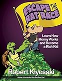 Rich Dad's Escape from the Rat Race: How To Become A Rich Kid By Following Rich Dad'