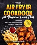 The UK Air Fryer Cookbook for Beginners and Pros: Easy and Delicious Recipes for Family and Friends incl. Special Air Fryer D