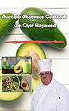 Avocado Obsession Cookbook von Chef Raymond: M