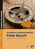 Geschichte handlungsorientiert: Frühe Neuzeit: Arbeitsblätter und Lernzielkontrollen (7. und 8. Klasse) (Handlungsorientierter Unterricht in der SEK I)