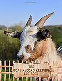 The Goat Record Keeping Log Book: Journal Organizer Designed for Goat Owners to Organize and Track Vital Information, Keeping Track, Farm Notes, ... & Record Logbooks), Best Gift for F