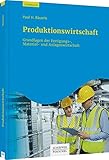 Produktionswirtschaft: Grundlagen und Fallstudien aus der industriellen Prax