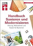 Handbuch Sanieren und Modernisieren: Praxiswissen zu Umbaumaßnahmen - Energieausweis, Finanzierung, Bauausführung und Abnahme: Planung, Maßnahmen und Kosten für B