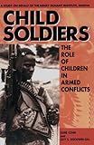 Child Soldiers: The Role of Children in Armed C