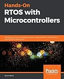 Hands-On RTOS with Microcontrollers: Building real-time embedded systems using FreeRTOS, STM32 MCUs, and SEGGER debug