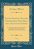 España Sagrada, Theatro Geographico-Histórico de la Iglesia de España, Vol. 6: De la Santa Iglesia de Toledo en Quanto Metropolitana, de Sus ... Con los Santos de la Diecesi, y