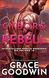 Mein Cyborg, der Rebell (Die Interstellare Bräute: Die Kolonie 6)