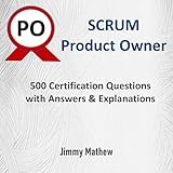 Scrum Product Owner: 500 Certifications Questions with Answers and Exp