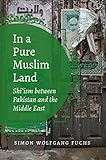 In a Pure Muslim Land: Shi'ism between Pakistan and the Middle East (Islamic Civilization and Muslim Networks)