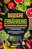Basische Ernährung für Berufstätige und Einsteiger: Das große Kochbuch mit über 105 einfachen und schnellen Rezepten: Entgiftung des Körpers für einen ausgeglichenen Säure-Basen-H