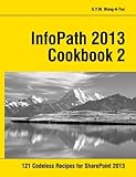 InfoPath 2013 Cookbook 2: 121 Codeless Recipes for SharePoint 2013