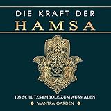 Hand der Fatima. Hamsa. Die Kraft der Hamsa. 108 Schutzsymbole zum Ausmalen. Indische und orientalische Hamsas, Lotusblumen, T