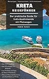 Reiseführer Kreta - Der praktische Guide für Individualreisende mit Mietwagen: Mit Reise Route, Reisetipps (inkl. Hoteltipps) & Impressionen für deinen Kreta Roadtrip, mit über 110 Reiseb