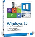 Windows 10: Der umfassende Ratgeber. Mit diesen Tipps gelangen Sie schnell und sicher ans Ziel. Für Einsteiger und Umsteiger. Komplett in Farb