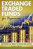 Exchange Traded Funds for Beginners: An Essential Guide to Investing in ETF