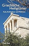 Griechische Heiligtümer: Kult, Architektur und Funk