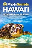 Photosecrets Hawaii: Where to Take Pictures: A Photographer's Guide to the Best Photography Sp