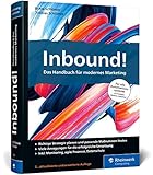 Inbound!: Das Handbuch für modernes Marketing. Mit vielen Best Practices für alle gängigen Marketing-Automationssy