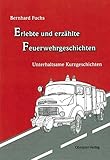 Erlebte und erzählte Feuerwehrgeschichten: Unterhaltsame Kurzg