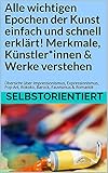 Alle wichtigen Epochen der Kunst einfach und schnell erklärt! Merkmale, Künstler*innen & Werke verstehen: Übersicht über Impressionismus, Expressionismus, ... Rokoko, Barock, Fauvismus & Romantik