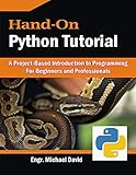 Hand-On Python Tutorial : Project-Based Introduction to Programming For Beginners and Professionals (English Edition)