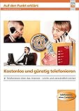 Kostenlos und günstig telefonieren: Telefonieren über das Internet - leicht und verständlich erklärt (Auf den Punkt erklärt)